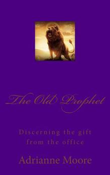 The Old Prophet: Discerning the gift from the office