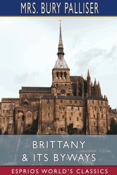 Paperback Brittany and Its Byways (Esprios Classics) Book