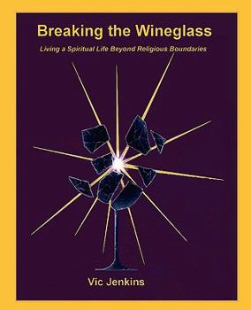 Paperback Breaking the Wineglass, Living a Spiritual Life Beyond Religious Boundaries Book