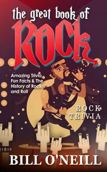 Paperback The Great Book of Rock Trivia: Amazing Trivia, Fun Facts & The History of Rock and Roll Book