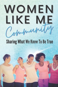 Paperback Women Like Me: Sharing What We Know To be True Book