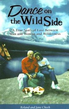Paperback Dance on the Wild Side: A True Story of Love Between Man and Woman and Wilderness Book