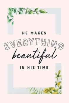 Paperback HE MAKES EVERYTHING beautiful IN HIS TIME: Lined Notebook, 110 Pages -Inspirational Spiritual Quote on Blush Pink Matte Soft Cover, 6X9 inch Journal f Book