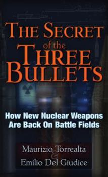 Paperback The Secret of the Three Bullets: How New Nuclear Weapons Are Back on the Battlefield Book