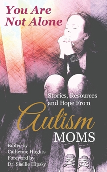 Paperback You Are Not Alone: Stories, Resources and Hope From Autism Moms Book