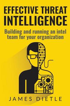 Paperback Effective Threat Intelligence: Building and running an intel team for your organization Book