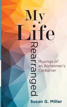 Paperback My Life Rearranged: Musings of an Alzheimer Caregiver Book