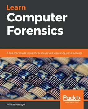 Paperback Learn Computer Forensics: A beginner's guide to searching, analyzing, and securing digital evidence Book