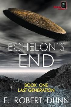 Echelon's End: Last Generation - Book #1 of the Echelon's End