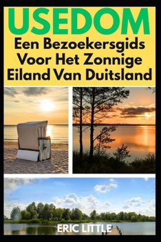 USEDOM: Een Bezoekersgids Voor Het Zonnige Eiland Van Duitsland (Dutch Edition)