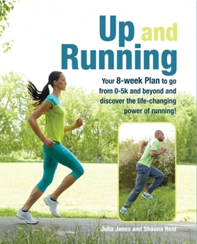 Paperback Up and Running: Your 8-Week Plan to Go from 0-5k and Beyond and Discover the Life-Changing Power of Running Book