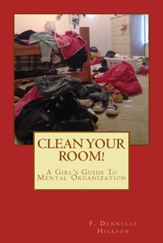 Paperback Clean Your Room!: A Girl's Guide To Mental Organization Book