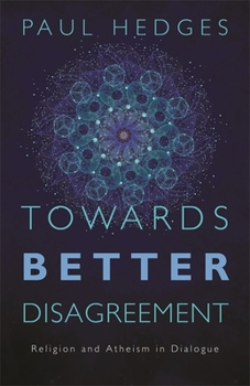 Paperback Towards Better Disagreement: Religion and Atheism in Dialogue Book
