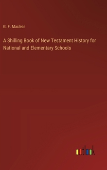 Hardcover A Shilling Book of New Testament History for National and Elementary Schools Book