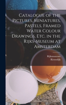 Hardcover Catalogue of the Pictures, Miniatures, Pastels, Framed Water Colour Drawings, Etc. in the Rijks-Museum at Amsterdam Book