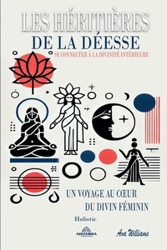 Les Héritières de la Déesse - Se Connecter à la Divinité Intérieure (French Edition)