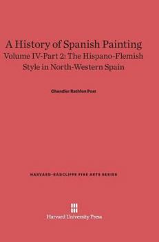 Hardcover A History of Spanish Painting, Volume IV: The Hispano-Flemish Style in North-Western Spain, Part 2 Book