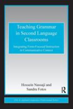 Teaching Grammar in Second Language Classrooms: Integrating Form-Focused Instruction in Communicative Context - Book  of the ESL and Applied Linguistics Professional