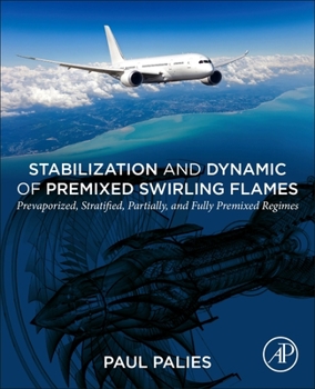 Paperback Stabilization and Dynamic of Premixed Swirling Flames: Prevaporized, Stratified, Partially, and Fully Premixed Regimes Book