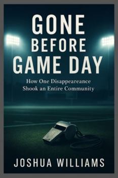 Paperback Gone Before Game Day: How One Disappearance Shook an Entire Community Book
