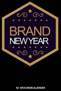 Brand New Year - 52 Wochenkalender: 6'x9' ( A5) 52 Wochen Kalender für das Jahr 2020 / Notizbuch | Lustige Geschenkidee zu Silvester und Neujahr. ... Über 100 Seiten Kalender (German Edition)