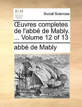 Paperback Uvres Completes de L'Abb de Mably. ... Volume 12 of 13 [French] Book