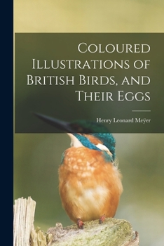 Paperback Coloured Illustrations of British Birds, and Their Eggs Book