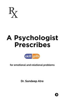 A Psychologist Prescribes: Skill-Pills for Emotional and Relational Problems