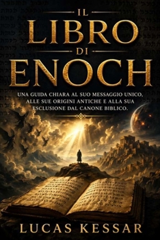 IL LIBRO DI ENOCH: Una guida chiara al suo messaggio unico, alle sue origini antiche e alla sua esclusione dal canone biblico. (Italian Edition)