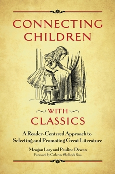 Paperback Connecting Children with Classics: A Reader-Centered Approach to Selecting and Promoting Great Literature Book
