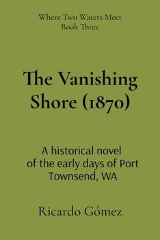 Paperback The Vanishing Shore (1870): A historical novel of the early days of Port Townsend, WA Book