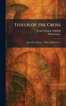 Fidelis of the Cross: James Kent Stone ... With 14 Illustrations
