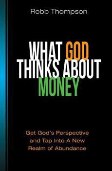 Paperback What God Thinks About Money: Get God's Perspective and Tap Into A New Realm of Abundance Book