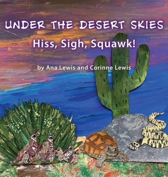 Hardcover Under the Desert Skies: Hiss, Sigh, Squawk! Book