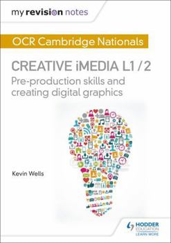 Paperback My Revision Notes: OCR Nationals in Creative iMedia L 1 / 2: Pre-production skills and Creating digital graphics Book