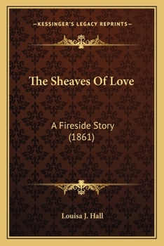 Paperback The Sheaves Of Love: A Fireside Story (1861) Book