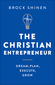 Paperback The Christian Entrepreneur: Dream, Plan, Execute, Grow Book