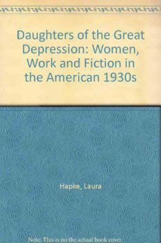 Hardcover Daughters of the Great Depression: Women, Work, and Fiction in the American 1930s Book