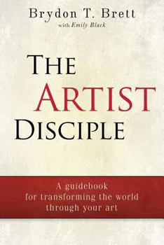 Paperback The Artist-Disciple: A Guidebook for Transforming the World Through Your Art Book
