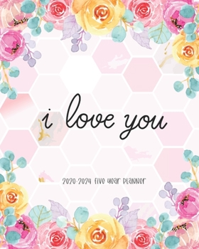 I Love You 2020-2024 Five Year Planner: Agenda Journal Keepsake Academic Organizer Time Management Appointment Schedule 60 Months Funny Family Pink Flower Gift