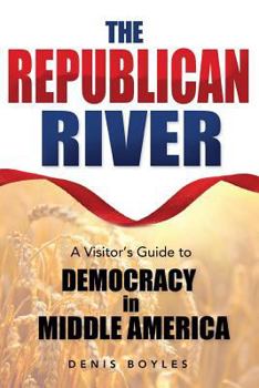 Paperback The Republican River: A Visitor's Guide to Democracy in Middle America Book