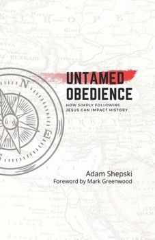 Paperback Untamed Obedience: How Simply Following Jesus Impacts History Book