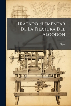 Paperback Tratado Elementar De La Filatura Del Algodon [Spanish] Book