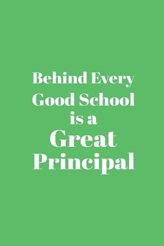 Behind Every Good School is a Great Principal: Blank Notebook/Journal For Personal Use And Also Your Friend And Family