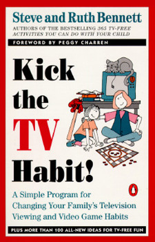 Paperback Kick the TV Habit: A Simple Program for Changing Your Family's Television Viewing and (More) Book