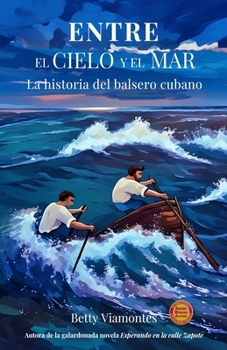 Entre el cielo y el mar: La historia del balsero cubano (Spanish Edition)