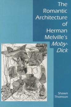 Hardcover The Romantic Architecture of Herman Melville's Moby-Dick Book