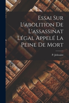 Paperback Essai Sur L'abolition De L'assassinat Légal Appelé La Peine De Mort [French] Book