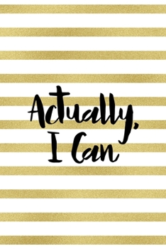 Actually, I Can: All Purpose 6x9 Blank Lined Notebook Journal Way Better Than A Card Trendy Unique Gift Black And Gold Texture Fight Like A Girl