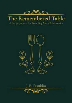 Paperback The Remembered Table: A Recipe Journal for Recording Meals & Memories Book